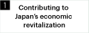 1.Contributing to Japan’s economic revitalization