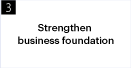 3:Strengthen business foundation