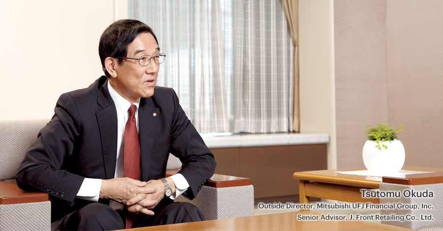 Tsutomu Okuda Outside Director, Mitsubishi UFJ Financial Group, Inc. Senior Advisor, J. Front Retailing Co., Ltd.